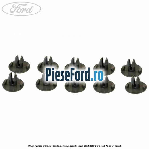 Clips inferior prindere  baveta noroi fata Ford Ranger 2002-2006 2.5 D 4x4 78 cp WL diesel