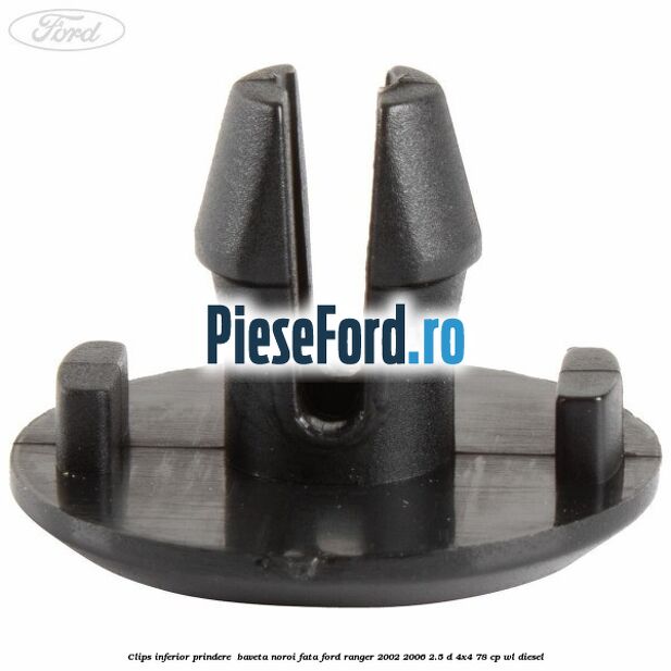 Clips inferior prindere  baveta noroi fata Ford Ranger 2002-2006 2.5 D 4x4 78 cp WL diesel