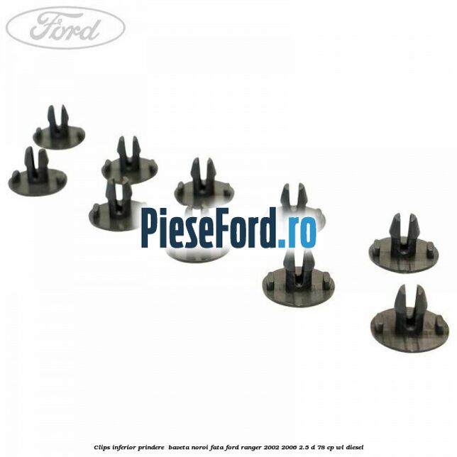 Clips inferior prindere baveta noroi fata Ford Ranger 2002-2006 2.5 D 78 cp Clips inferior prindere baveta noroi fata Ford Ranger 2002-2006 2.5 D 78 cp WL diesel