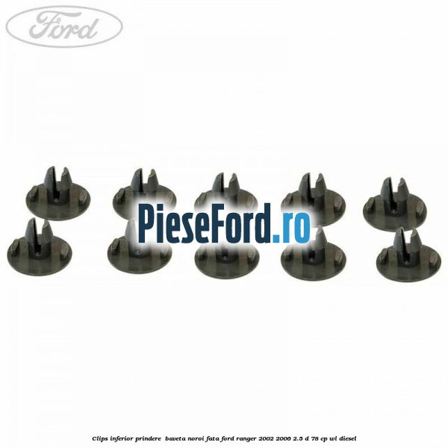 Clips inferior prindere baveta noroi fata Ford Ranger 2002-2006 2.5 D 78 cp Clips inferior prindere baveta noroi fata Ford Ranger 2002-2006 2.5 D 78 cp WL diesel