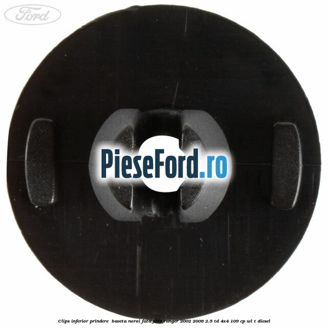 Clips inferior prindere baveta noroi fata Ford Ranger 2002-2006 2.5 TD 4x4 109 cp Clips inferior prindere baveta noroi fata Ford Ranger 2002-2006 2.5 TD 4x4 109 cp WL-T diesel