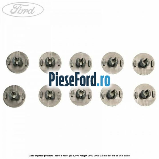 Clips inferior prindere  baveta noroi fata Ford Ranger 2002-2006 2.5 TD 4x4 84 cp WL-T diesel