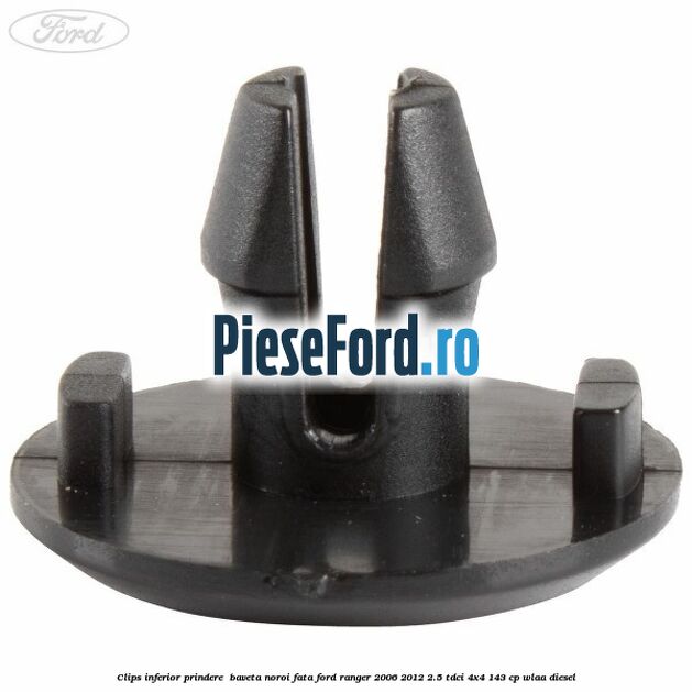 Clips inferior prindere  baveta noroi fata Ford Ranger 2006-2012 2.5 TDCi 4x4 143 cp WLAA diesel