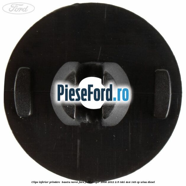 Clips inferior prindere  baveta noroi fata Ford Ranger 2006-2012 2.5 TDCi 4x4 143 cp WLAA diesel