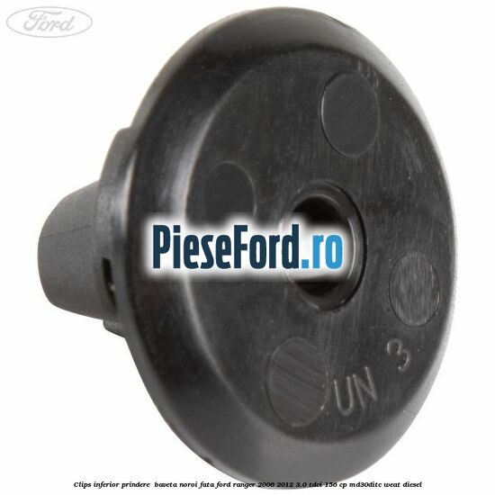 Clips inferior prindere baveta noroi fata Ford Ranger 2006-2012 3.0 TDCi 156 cp Clips inferior prindere baveta noroi fata Ford Ranger 2006-2012 3.0 TDCi 156 cp MD30DITC, WEAT diesel