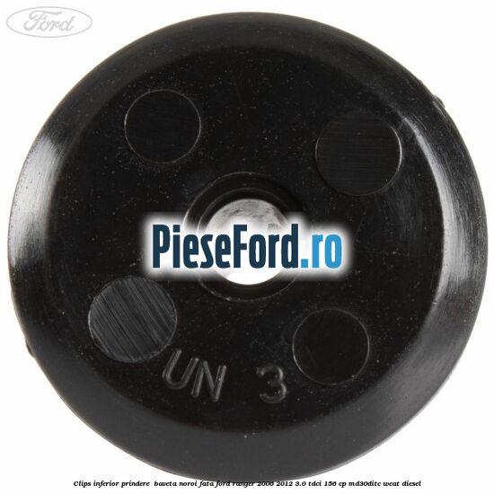 Clips inferior prindere baveta noroi fata Ford Ranger 2006-2012 3.0 TDCi 156 cp Clips inferior prindere baveta noroi fata Ford Ranger 2006-2012 3.0 TDCi 156 cp MD30DITC, WEAT diesel