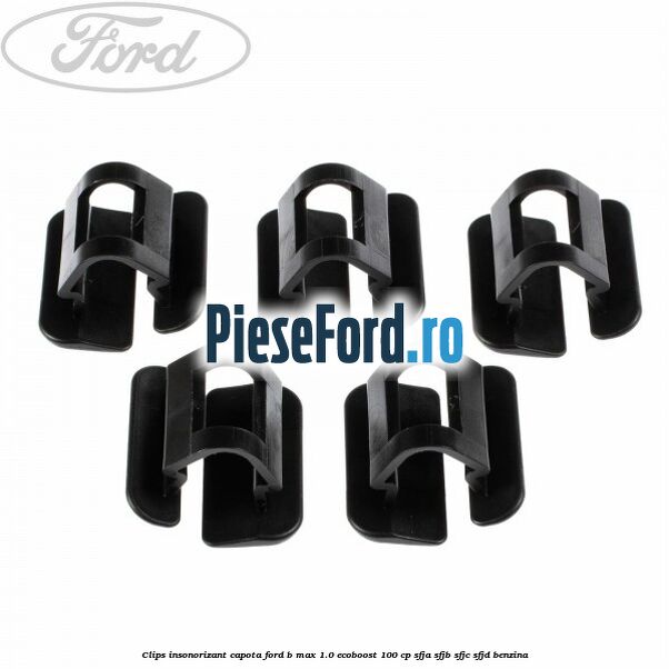 Clips insonorizant capota Ford B-Max 1.0 EcoBoost 100 cp SFJA, SFJB, SFJC, SFJD benzina
