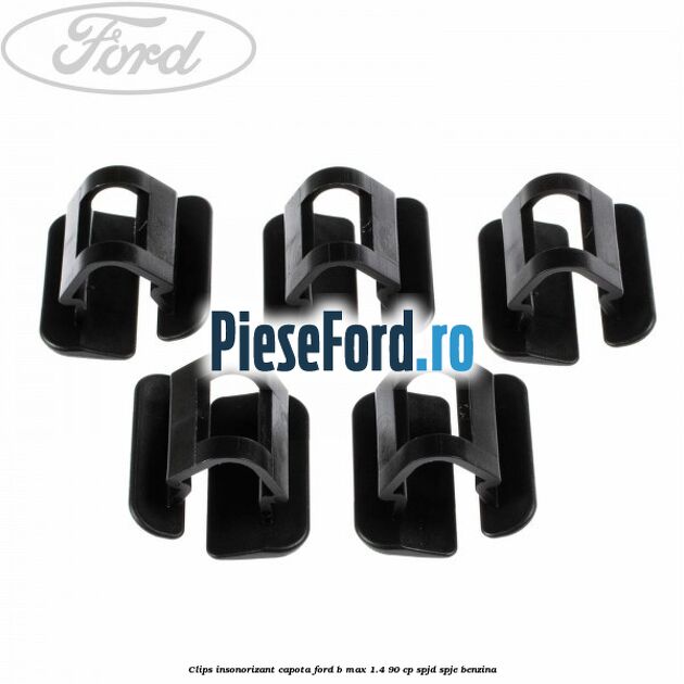 Clips insonorizant capota Ford B-Max 1.4 90 cp SPJD, SPJE benzina