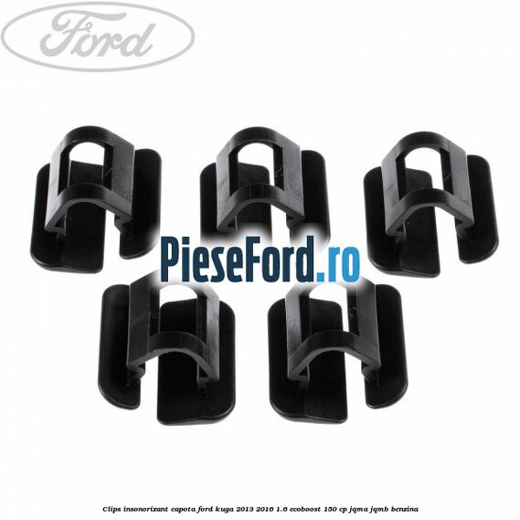 Clips insonorizant capota Ford Kuga 2013-2016 1.6 EcoBoost 150 cp JQMA, JQMB benzina