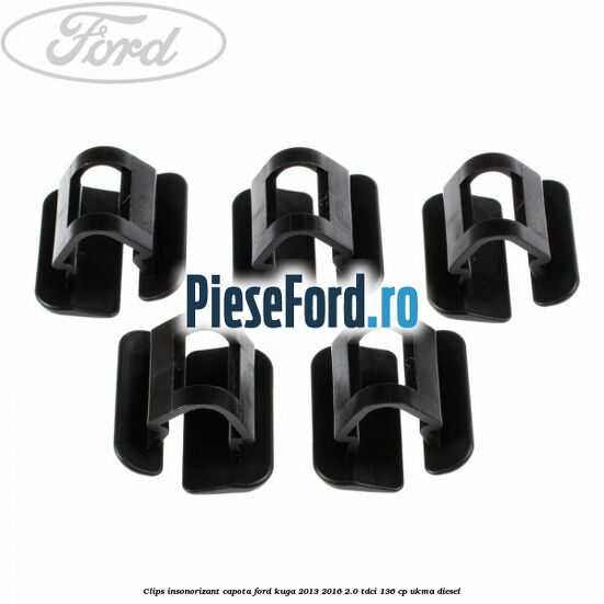 Clips insonorizant capota Ford Kuga 2013-2016 2.0 TDCi 136 cp UKMA diesel