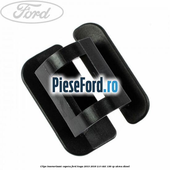 Clips insonorizant capota Ford Kuga 2013-2016 2.0 TDCi 136 cp UKMA diesel