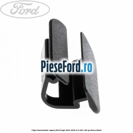 Clips insonorizant capota Ford Kuga 2013-2016 2.0 TDCi 136 cp UKMA diesel