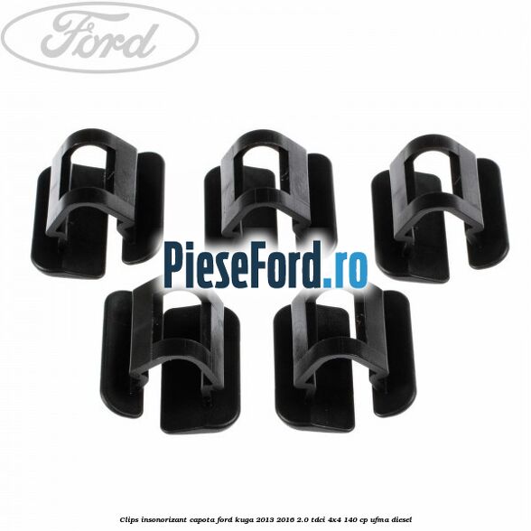 Clips insonorizant capota Ford Kuga 2013-2016 2.0 TDCi 4x4 140 cp UFMA diesel