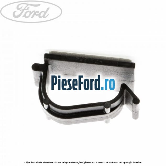 Clips instalatie electrica sistem adaptiv viteza Ford Fiesta 2017-2023 1.0 EcoBoost 95 cp M0JA benzina