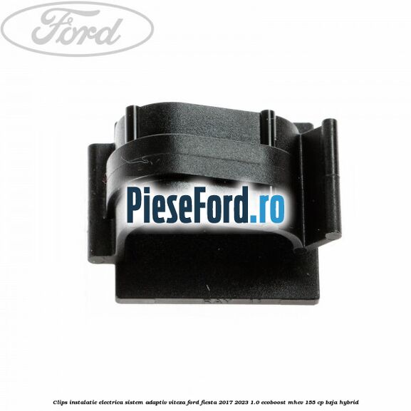 Clips instalatie electrica sistem adaptiv viteza Ford Fiesta 2017-2023 1.0 EcoBoost mHEV 155 cp BZJA Hybrid