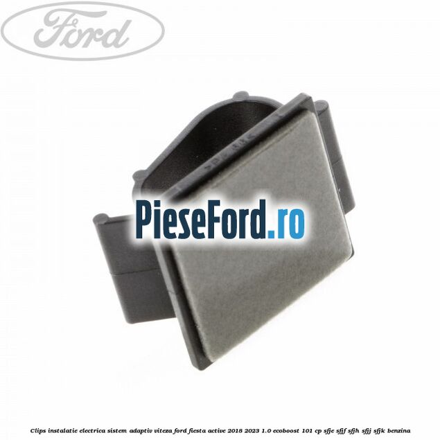 Clips instalatie electrica sistem adaptiv viteza Ford Fiesta Active 2018-2023 1.0 EcoBoost 101 cp SFJE, SFJF, SFJH, SFJJ, SFJK benzina