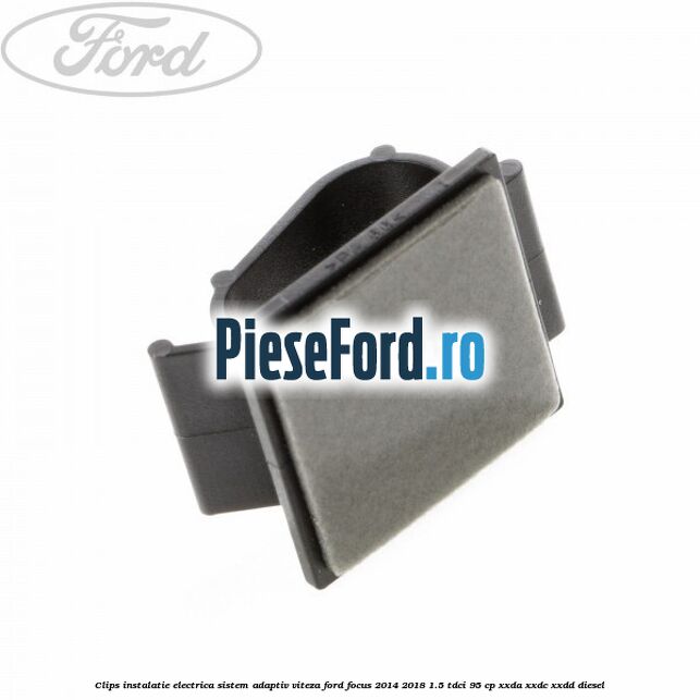 Clips instalatie electrica sistem adaptiv viteza Ford Focus 2014-2018 1.5 TDCi 95 cp XXDA, XXDC, XXDD diesel