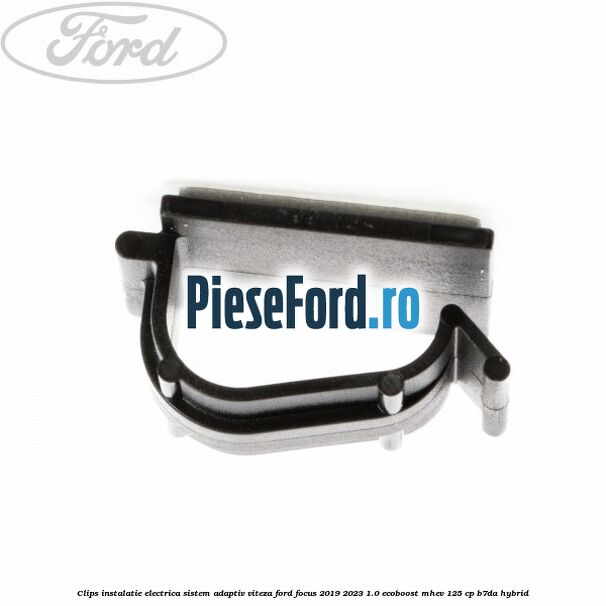Clips instalatie electrica sistem adaptiv viteza Ford Focus 2019-2023 1.0 EcoBoost mHEV 125 cp B7DA Hybrid