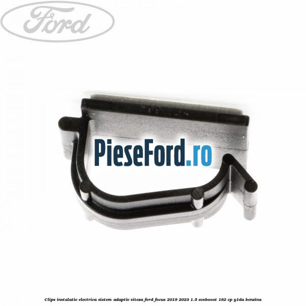 Clips instalatie electrica sistem adaptiv viteza Ford Focus 2019-2023 1.5 EcoBoost 182 cp Y1DA benzina