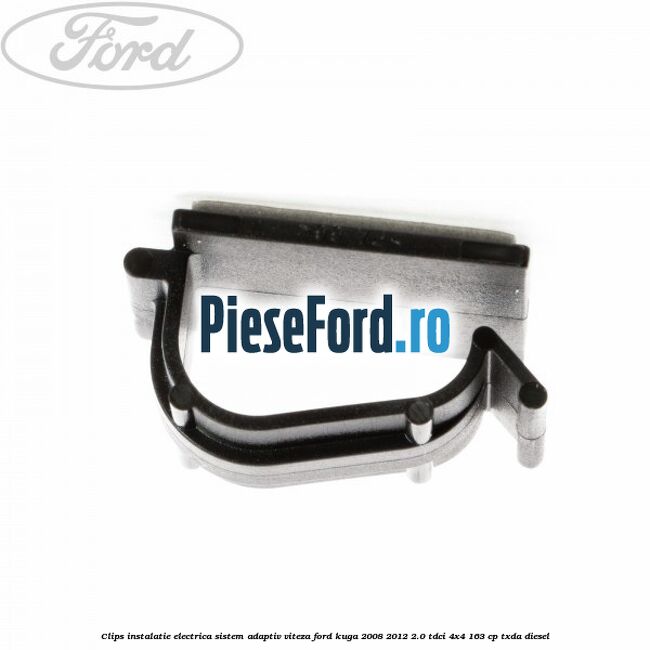 Clips instalatie electrica sistem adaptiv viteza Ford Kuga 2008-2012 2.0 TDCI 4x4 163 cp Clips instalatie electrica sistem adaptiv viteza Ford Kuga 2008-2012 2.0 TDCI 4x4 163 cp TXDA diesel