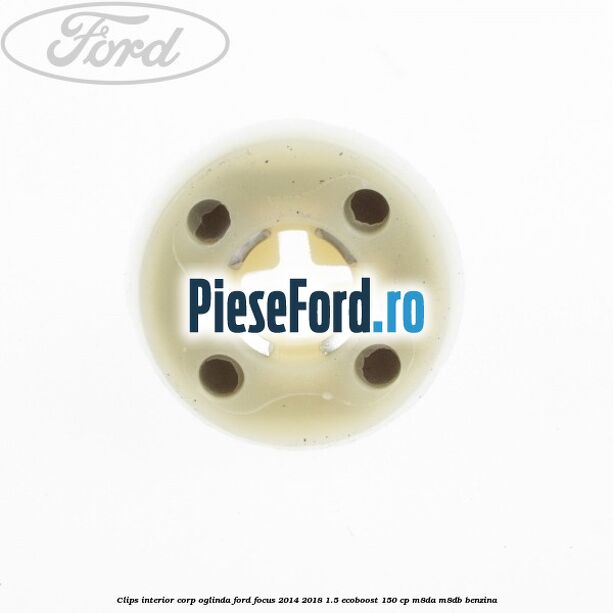 Clips interior corp oglinda Ford Focus 2014-2018 1.5 EcoBoost 150 cp Clips interior corp oglinda Ford Focus 2014-2018 1.5 EcoBoost 150 cp M8DA, M8DB benzina