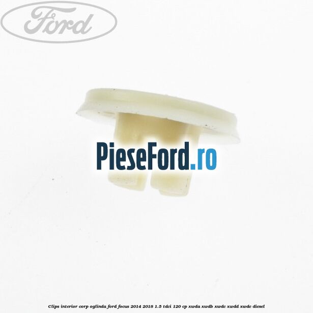 Clips interior corp oglinda Ford Focus 2014-2018 1.5 TDCi 120 cp XWDA, XWDB, XWDC, XWDD, XWDE diesel