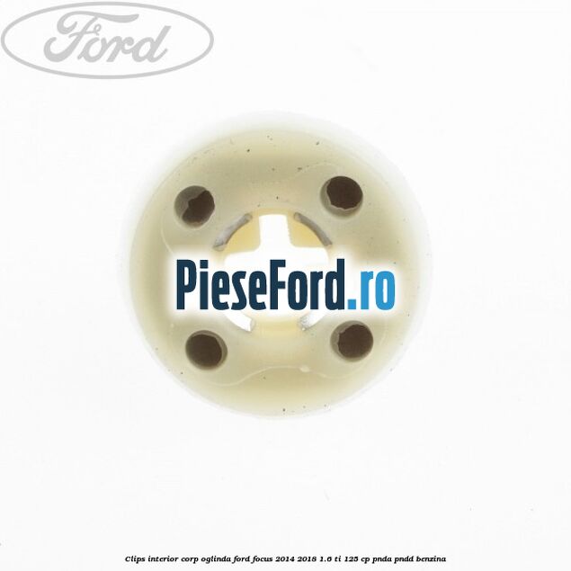Clips interior corp oglinda Ford Focus 2014-2018 1.6 Ti 125 cp PNDA, PNDD benzina