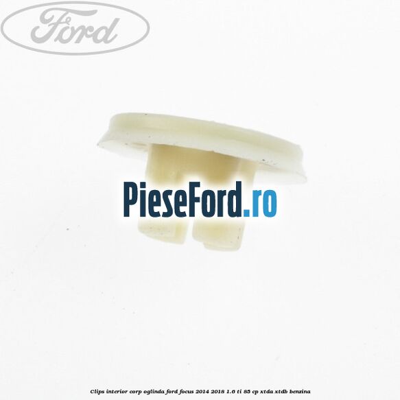 Clips interior corp oglinda Ford Focus 2014-2018 1.6 Ti 85 cp XTDA, XTDB benzina
