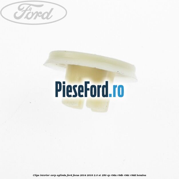 Clips interior corp oglinda Ford Focus 2014-2018 2.0 ST 250 cp Clips interior corp oglinda Ford Focus 2014-2018 2.0 ST 250 cp R9DA, R9DB, R9DC, R9DD benzina