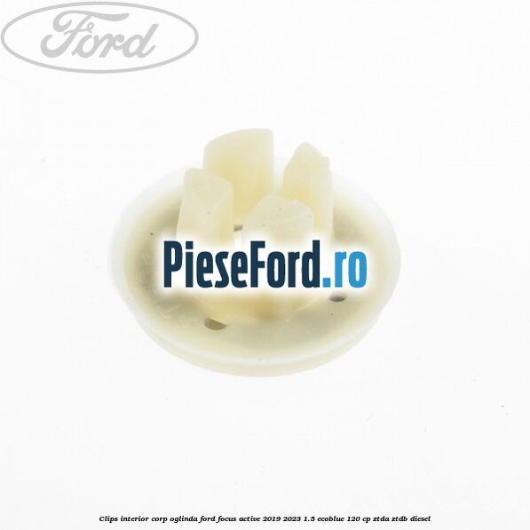Clips interior corp oglinda Ford Focus Active 2019-2023 1.5 EcoBlue 120 cp ZTDA, ZTDB diesel