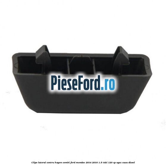 Clips lateral centru hayon combi Ford Mondeo 2014-2018 1.5 TDCi 120 cp UGCC, XUCA diesel