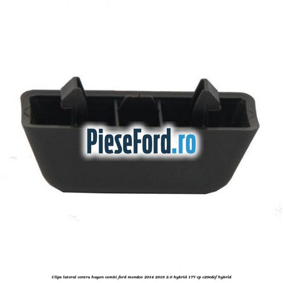 Clips lateral centru hayon combi Ford Mondeo 2014-2018 2.0 Hybrid 177 cp C20EDEF hybrid