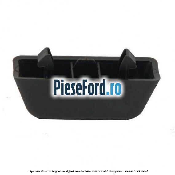 Clips lateral centru hayon combi Ford Mondeo 2014-2018 2.0 TDCi 180 cp T8CA, T8CC, T8CD, T8CL diesel