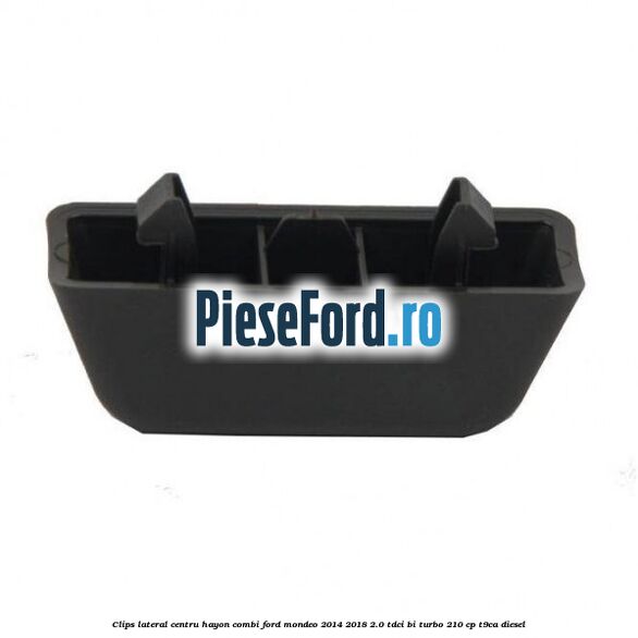 Clips lateral centru hayon combi Ford Mondeo 2014-2018 2.0 TDCi Bi-Turbo 210 cp T9CA diesel