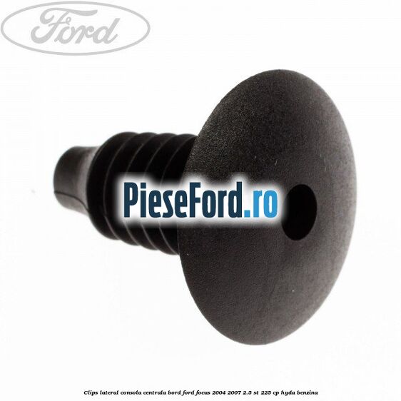 Clips lateral consola centrala bord Ford Focus 2004-2007 2.5 ST 225 cp HYDA benzina
