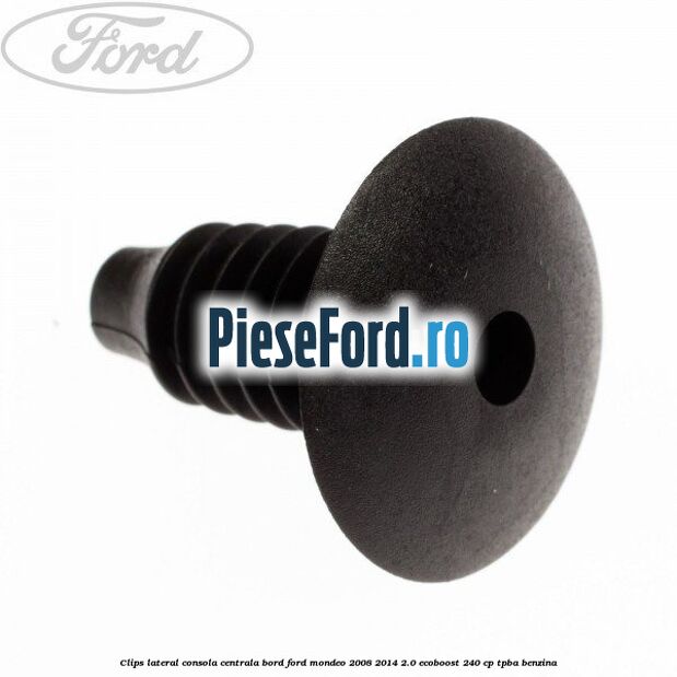 Clips lateral consola centrala bord Ford Mondeo 2008-2014 2.0 EcoBoost 240 cp Clips lateral consola centrala bord Ford Mondeo 2008-2014 2.0 EcoBoost 240 cp TPBA benzina