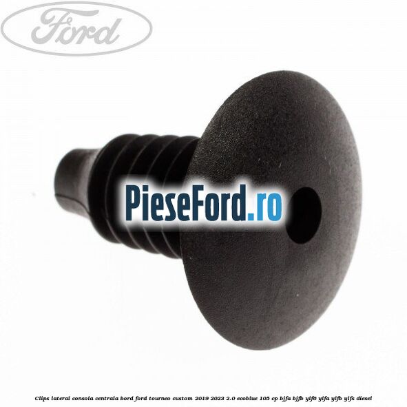 Clips lateral consola centrala bord Ford Tourneo Custom 2019-2023 2.0 EcoBlue 105 cp BJFA, BJFB, YLF6, YLFA, YLFB, YLFS diesel