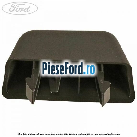 Clips lateral dreapta hayon combi Ford Mondeo 2014-2018 2.0 EcoBoost 203 cp TNCA, TNCB, TNCD, TNCF benzina