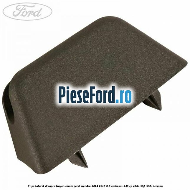 Clips lateral dreapta hayon combi Ford Mondeo 2014-2018 2.0 EcoBoost 240 cp R9CB, R9CF, R9CH benzina