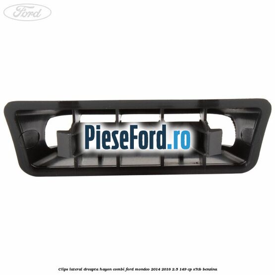 Clips lateral dreapta hayon combi Ford Mondeo 2014-2018 2.5 149 cp S7CB benzina