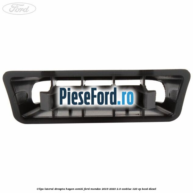 Clips lateral dreapta hayon combi Ford Mondeo 2019-2023 2.0 EcoBlue 120 cp Clips lateral dreapta hayon combi Ford Mondeo 2019-2023 2.0 EcoBlue 120 cp BCCD diesel