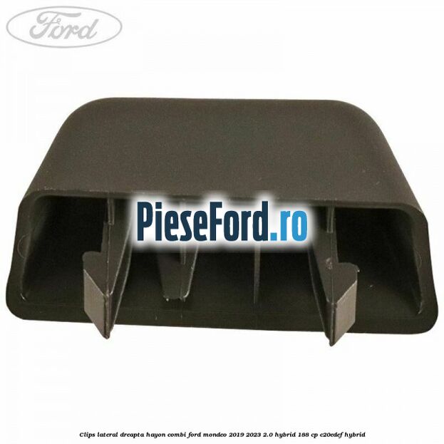 Clips lateral dreapta hayon combi Ford Mondeo 2019-2023 2.0 Hybrid 188 cp C20EDEF hybrid