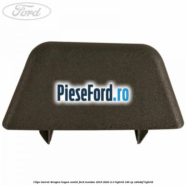 Clips lateral dreapta hayon combi Ford Mondeo 2019-2023 2.0 Hybrid 188 cp C20EDEF hybrid