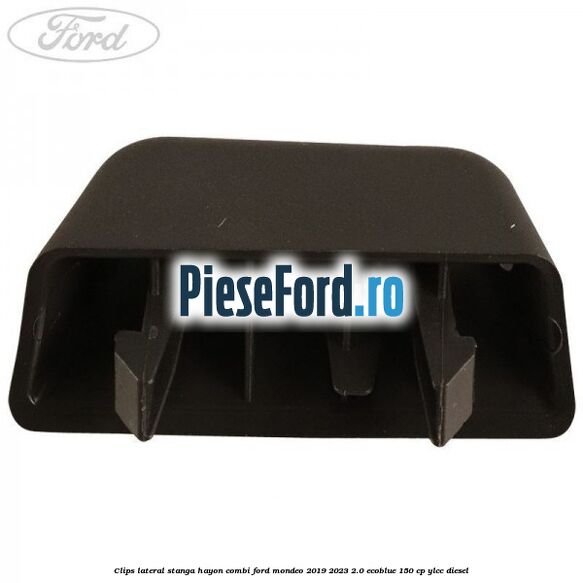 Clips lateral stanga hayon combi Ford Mondeo 2019-2023 2.0 EcoBlue 150 cp YLCC diesel