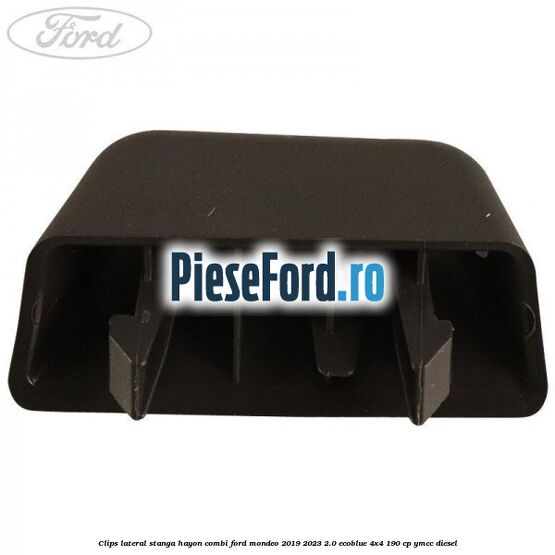Clips lateral stanga hayon combi Ford Mondeo 2019-2023 2.0 EcoBlue 4x4 190 cp Clips lateral stanga hayon combi Ford Mondeo 2019-2023 2.0 EcoBlue 4x4 190 cp YMCC diesel