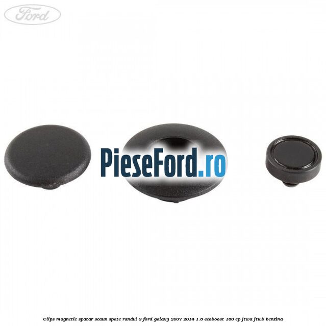 Clips magnetic spatar scaun spate randul 3 Ford Galaxy 2007-2014 1.6 EcoBoost 160 cp JTWA, JTWB benzina