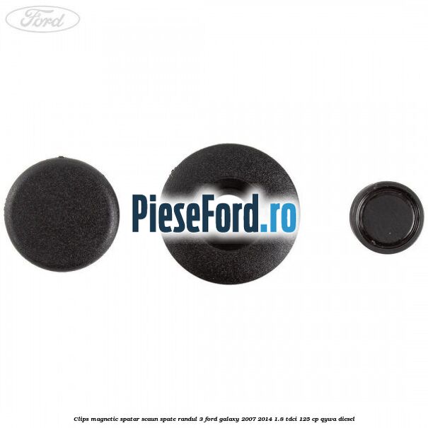Clips magnetic spatar scaun spate randul 3 Ford Galaxy 2007-2014 1.8 TDCi 125 cp Clips magnetic spatar scaun spate randul 3 Ford Galaxy 2007-2014 1.8 TDCi 125 cp QYWA diesel