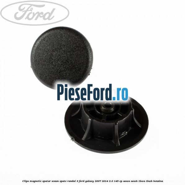 Clips magnetic spatar scaun spate randul 3 Ford Galaxy 2007-2014 2.0 145 cp AOWA, AOWB, TBWA, TBWB benzina
