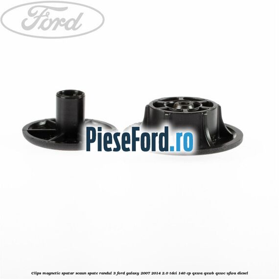 Clips magnetic spatar scaun spate randul 3 Ford Galaxy 2007-2014 2.0 TDCi 140 cp QXWA, QXWB, QXWC, UFWA diesel
