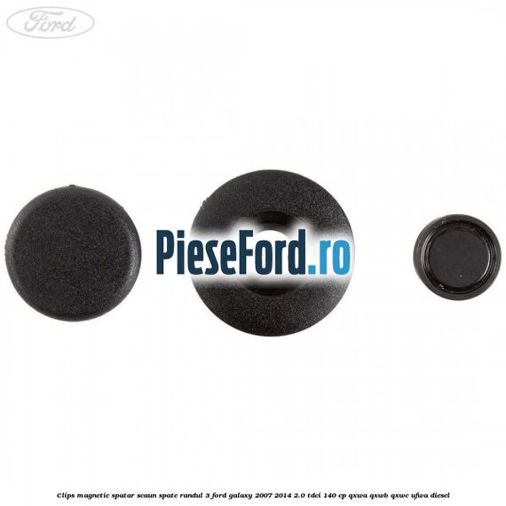 Clips magnetic spatar scaun spate randul 3 Ford Galaxy 2007-2014 2.0 TDCi 140 cp QXWA, QXWB, QXWC, UFWA diesel